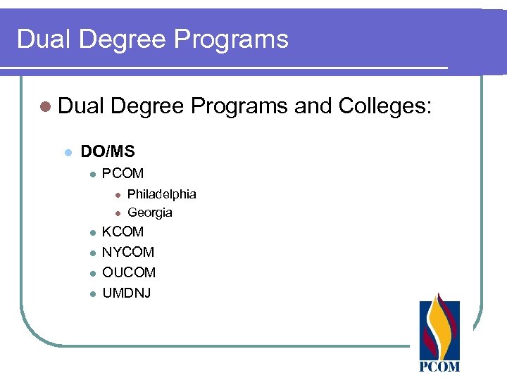 Dual Degree Programs l Dual l Degree Programs and Colleges: DO/MS l PCOM l