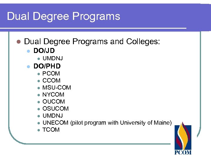 Dual Degree Programs l Dual Degree Programs and Colleges: l DO/JD l l UMDNJ