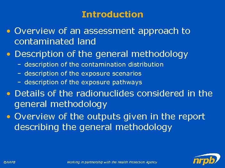 Introduction • Overview of an assessment approach to contaminated land • Description of the