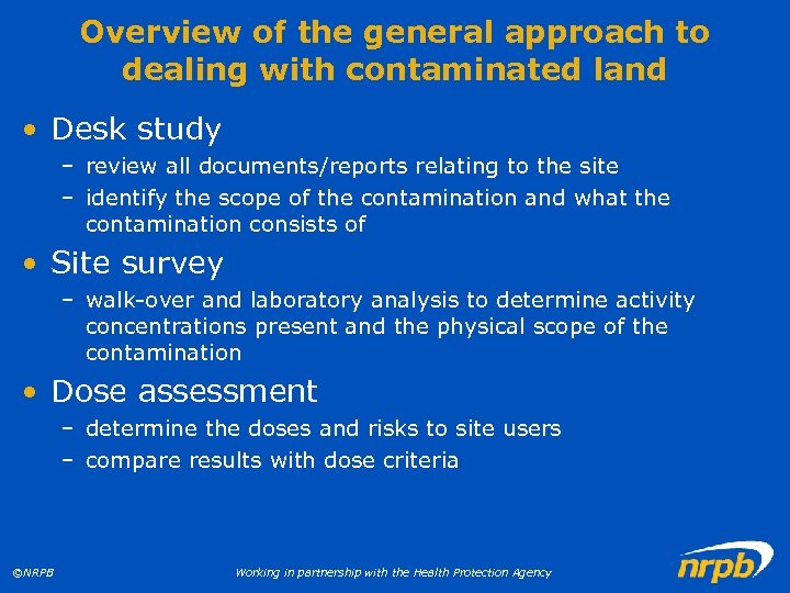 Overview of the general approach to dealing with contaminated land • Desk study –