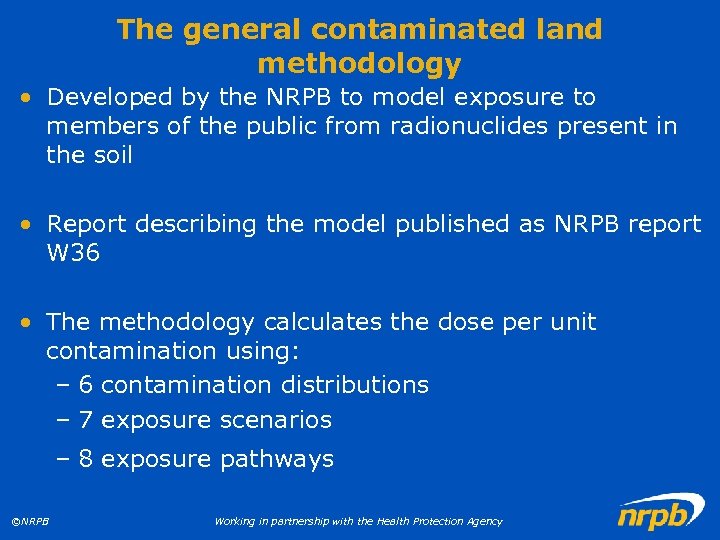 The general contaminated land methodology • Developed by the NRPB to model exposure to