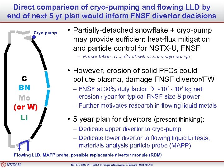 Direct comparison of cryo-pumping and flowing LLD by end of next 5 yr plan