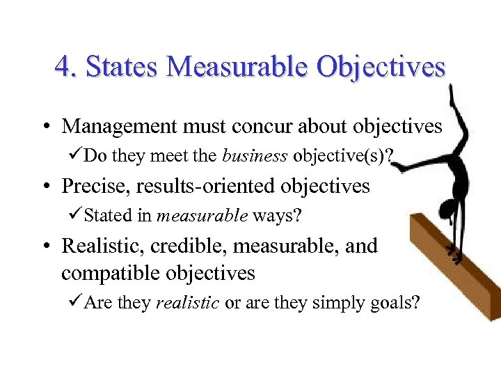 4. States Measurable Objectives • Management must concur about objectives üDo they meet the