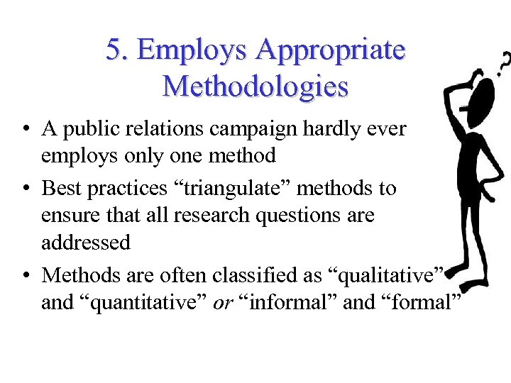 5. Employs Appropriate Methodologies • A public relations campaign hardly ever employs only one
