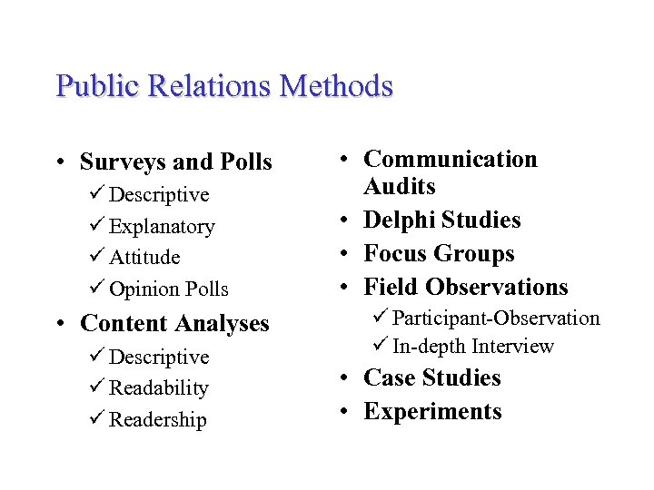 Public Relations Methods • Surveys and Polls ü Descriptive ü Explanatory ü Attitude ü