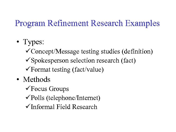 Program Refinement Research Examples • Types: üConcept/Message testing studies (definition) üSpokesperson selection research (fact)