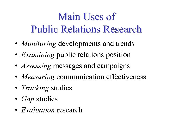 Main Uses of Public Relations Research • • Monitoring developments and trends Examining public