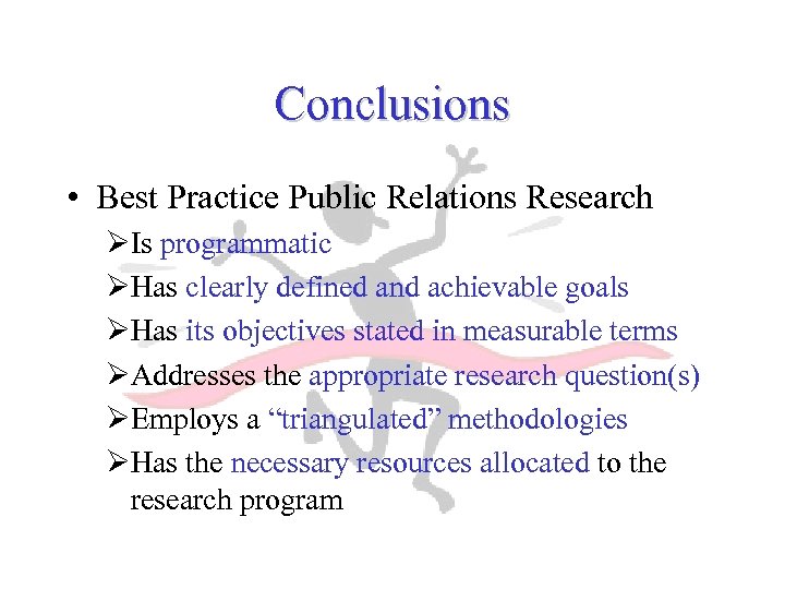 Conclusions • Best Practice Public Relations Research ØIs programmatic ØHas clearly defined and achievable