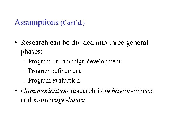 Assumptions (Cont’d. ) • Research can be divided into three general phases: – Program