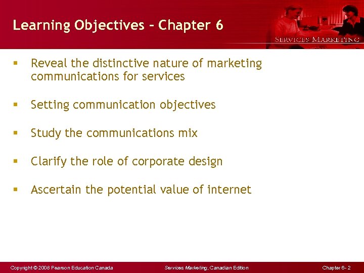 Learning Objectives - Chapter 6 § Reveal the distinctive nature of marketing communications for