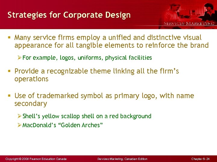 Strategies for Corporate Design § Many service firms employ a unified and distinctive visual