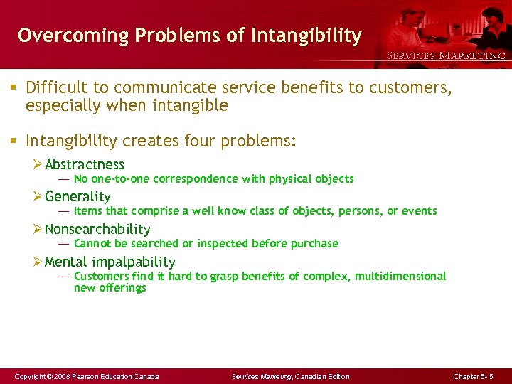 Overcoming Problems of Intangibility § Difficult to communicate service benefits to customers, especially when
