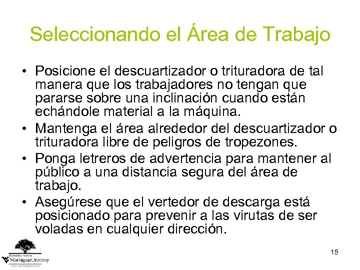 Seleccionando el Área de Trabajo • Posicione el descuartizador o trituradora de tal manera