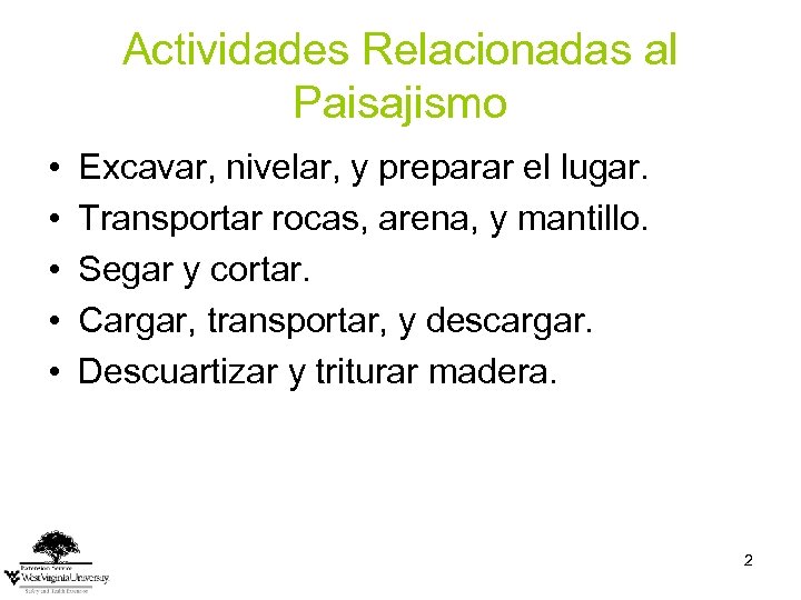 Actividades Relacionadas al Paisajismo • • • Excavar, nivelar, y preparar el lugar. Transportar