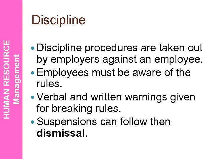 HUMAN RESOURCE Management Discipline procedures are taken out by employers against an employee. Employees