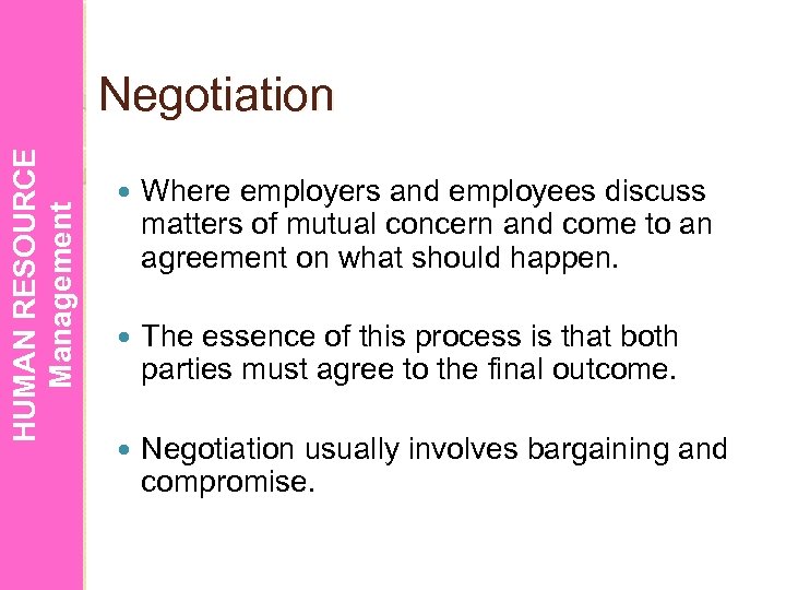 HUMAN RESOURCE Management Negotiation Where employers and employees discuss matters of mutual concern and