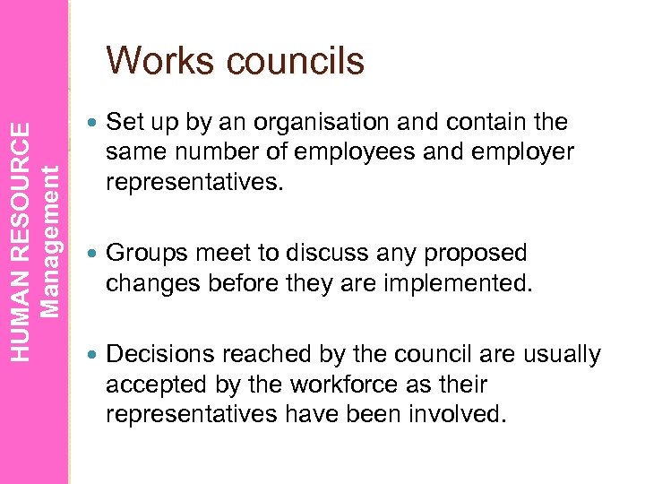HUMAN RESOURCE Management Works councils Set up by an organisation and contain the same