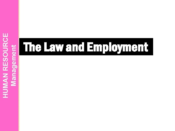 HUMAN RESOURCE Management The Law and Employment 