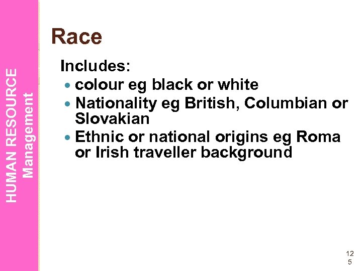 HUMAN RESOURCE Management Race Includes: colour eg black or white Nationality eg British, Columbian