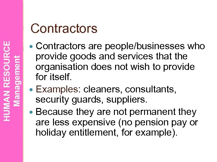 HUMAN RESOURCE Management Contractors are people/businesses who provide goods and services that the organisation