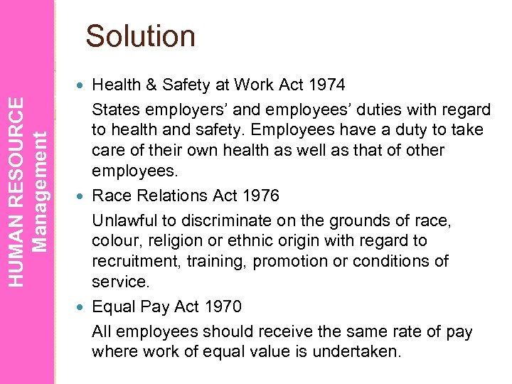 Solution Health & Safety at Work Act 1974 States employers’ and employees’ duties with