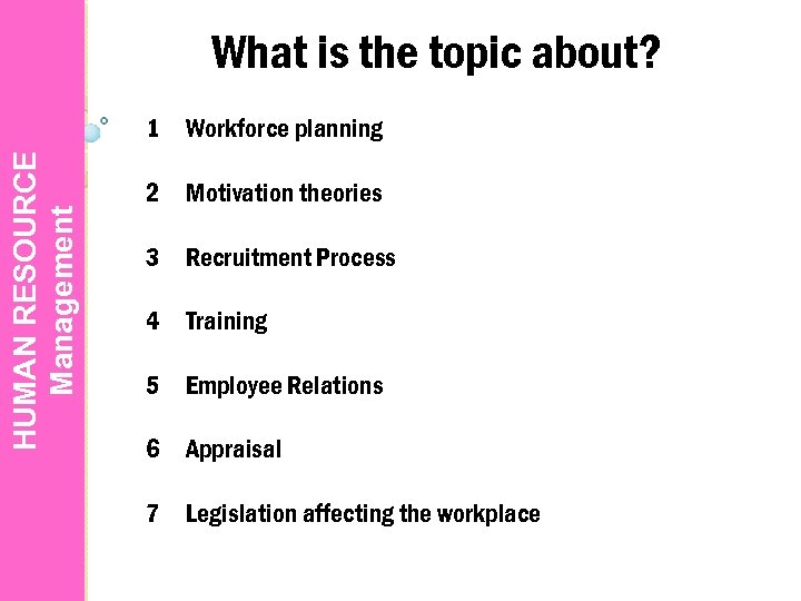 What is the topic about? HUMAN RESOURCE Management 1 Workforce planning 2 Motivation theories