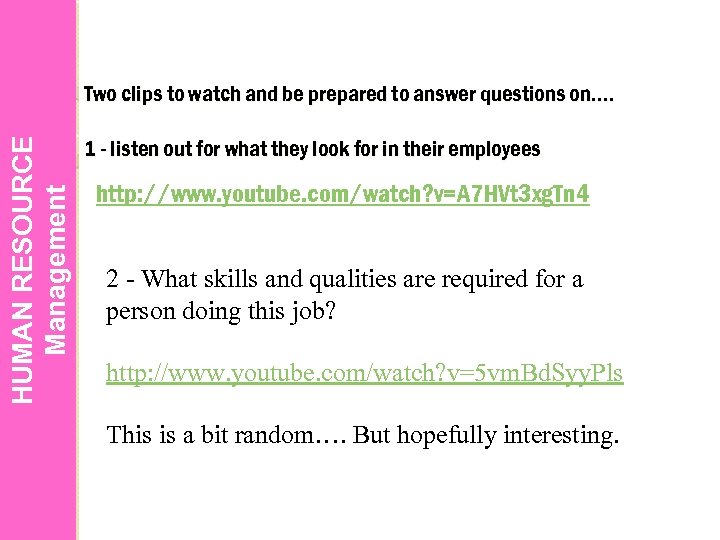 HUMAN RESOURCE Management Two clips to watch and be prepared to answer questions on….