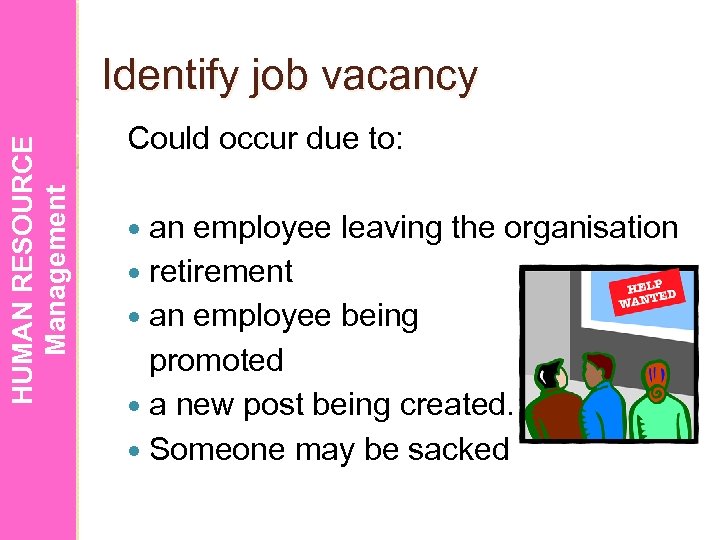 HUMAN RESOURCE Management Identify job vacancy Could occur due to: an employee leaving the