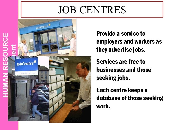 HUMAN RESOURCE Management JOB CENTRES Provide a service to employers and workers as they
