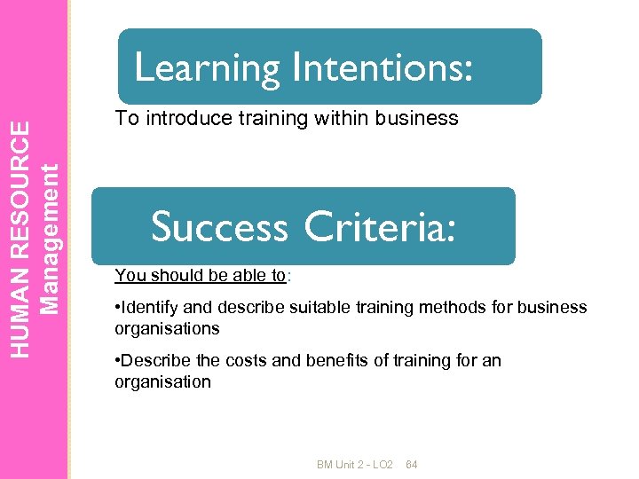 HUMAN RESOURCE Management Learning Intentions: To introduce training within business Success Criteria: You should