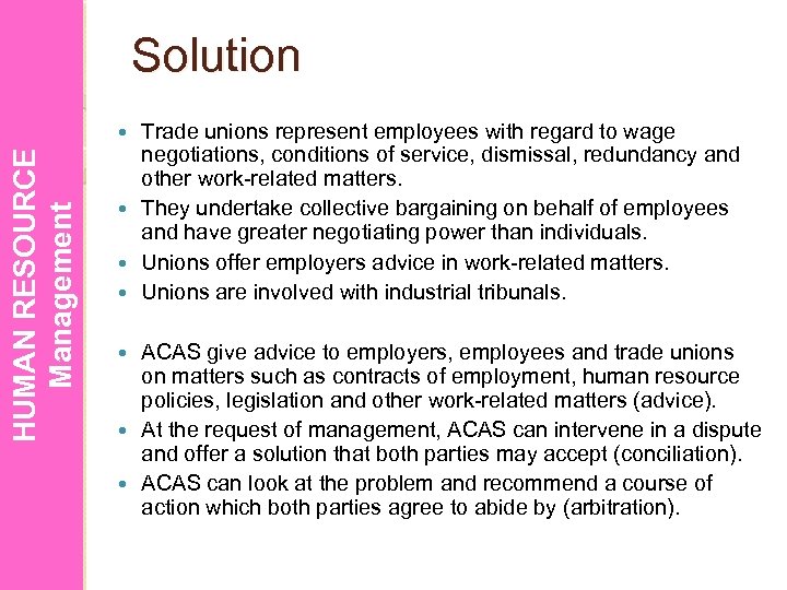 Solution Trade unions represent employees with regard to wage negotiations, conditions of service, dismissal,