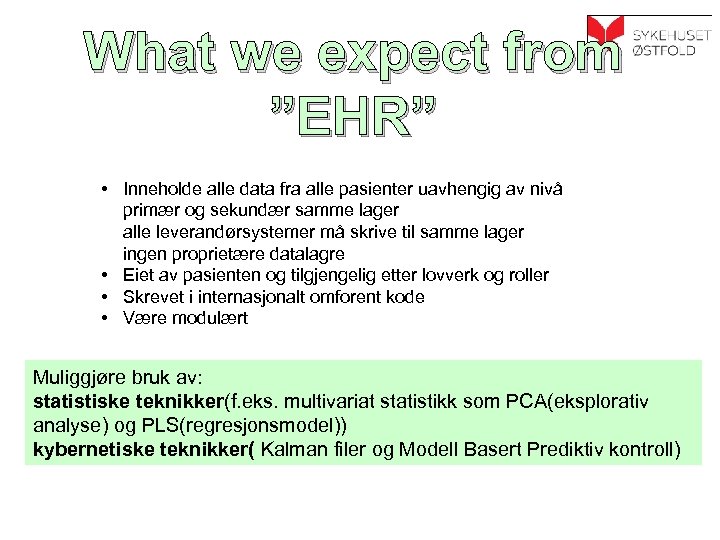 What we expect from ”EHR” • Inneholde alle data fra alle pasienter uavhengig av