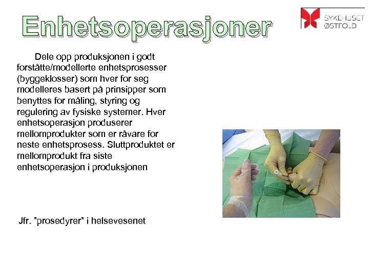 Enhetsoperasjoner Dele opp produksjonen i godt forståtte/modellerte enhetsprosesser (byggeklosser) som hver for seg modelleres