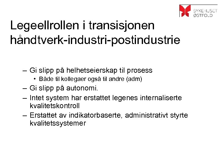 Legeellrollen i transisjonen håndtverk-industri-postindustrie – Gi slipp på helhetseierskap til prosess • Både til