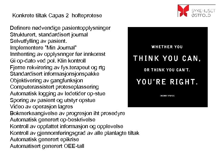 Konkrete tiltak Capas 2 hofteprotese Definere nødvendige pasientopplysninger Strukturert, standardisert journal Selvutfylling av pasient.