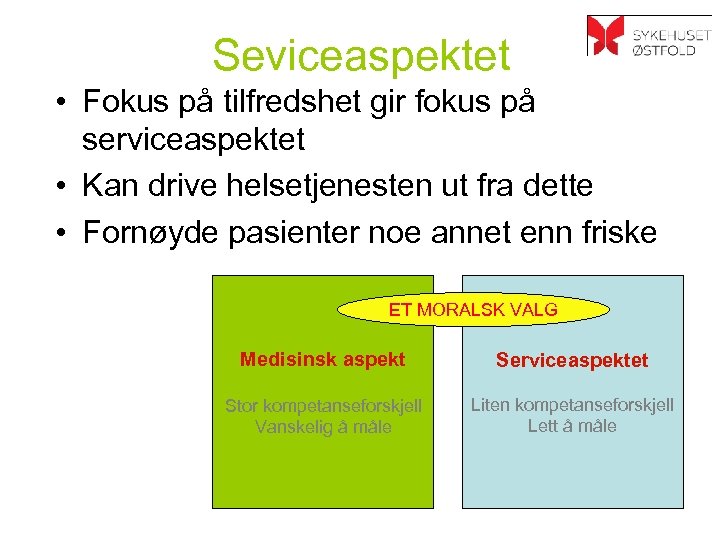Seviceaspektet • Fokus på tilfredshet gir fokus på serviceaspektet • Kan drive helsetjenesten ut