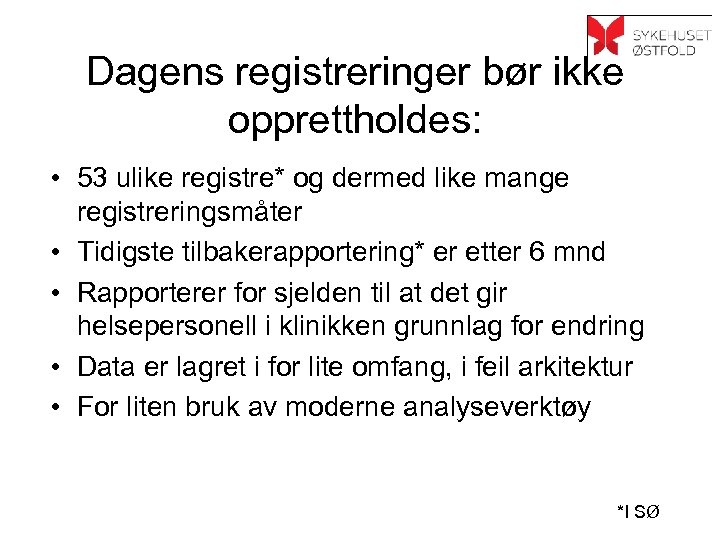 Dagens registreringer bør ikke opprettholdes: • 53 ulike registre* og dermed like mange registreringsmåter