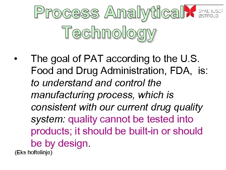 Process Analytical Technology • The goal of PAT according to the U. S. Food