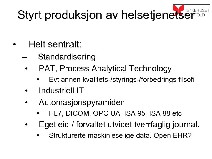 Styrt produksjon av helsetjenetser • Helt sentralt: – • Standardisering PAT, Process Analytical Technology