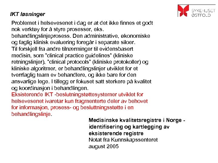 IKT løsninger Problemet i helsevesenet i dag er at det ikke finnes et godt