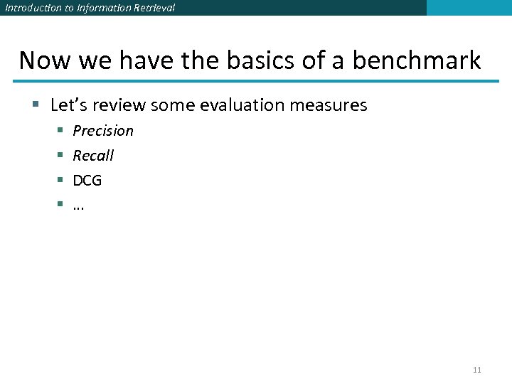 Introduction to Information Retrieval Now we have the basics of a benchmark § Let’s