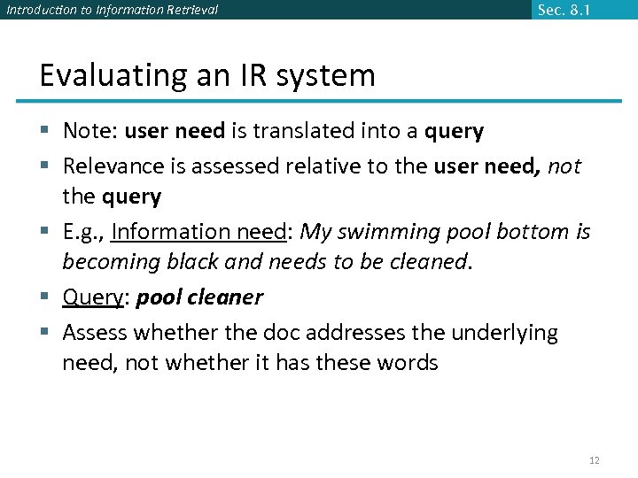Introduction to Information Retrieval Sec. 8. 1 Evaluating an IR system § Note: user