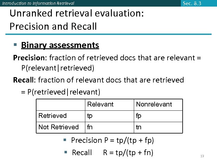 Introduction to Information Retrieval Sec. 8. 3 Unranked retrievaluation: Precision and Recall § Binary