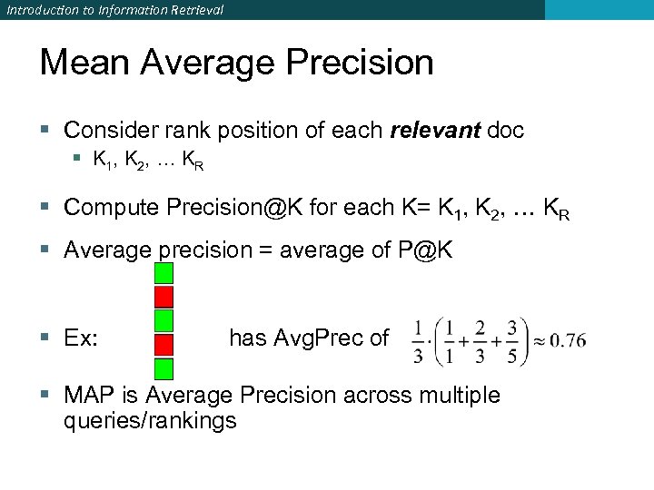 Introduction to Information Retrieval Mean Average Precision § Consider rank position of each relevant
