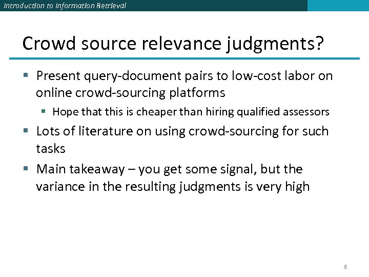 Introduction to Information Retrieval Crowd source relevance judgments? § Present query-document pairs to low-cost