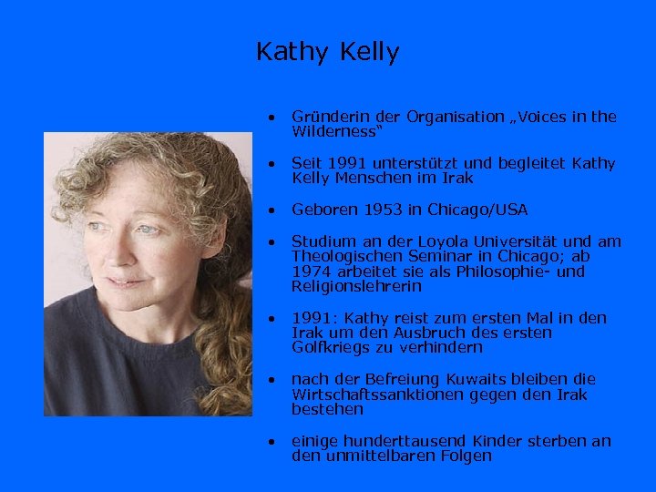 Kathy Kelly • Gründerin der Organisation „Voices in the Wilderness“ • Seit 1991 unterstützt