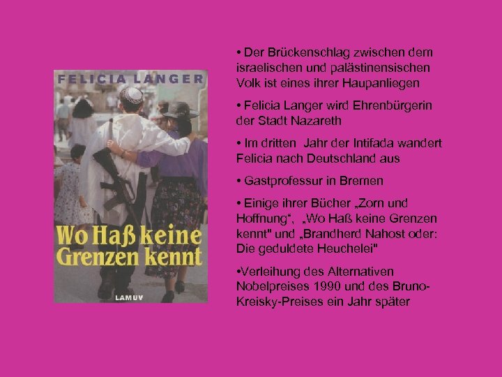  • Der Brückenschlag zwischen dem israelischen und palästinensischen Volk ist eines ihrer Haupanliegen