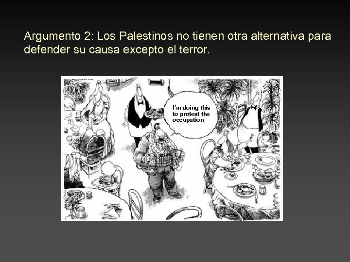 Argumento 2: Los Palestinos no tienen otra alternativa para defender su causa excepto el
