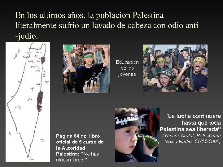 En los ultimos años, la poblacion Palestina literalmente sufrio un lavado de cabeza con