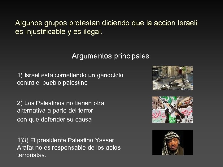 Algunos grupos protestan diciendo que la accion Israeli es injustificable y es ilegal. Argumentos